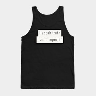 I speak truth, I'm a reporter Tank Top